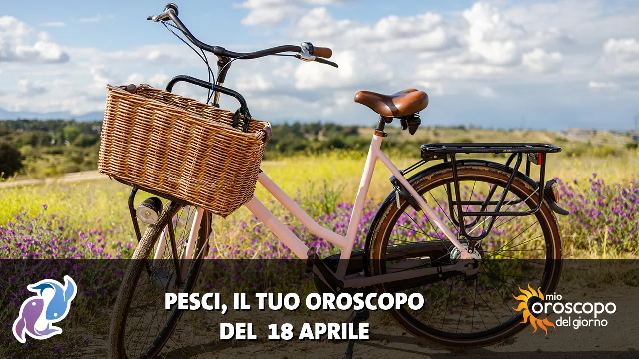 Oroscopo dei Pesci du sabato 18 aprile 2026