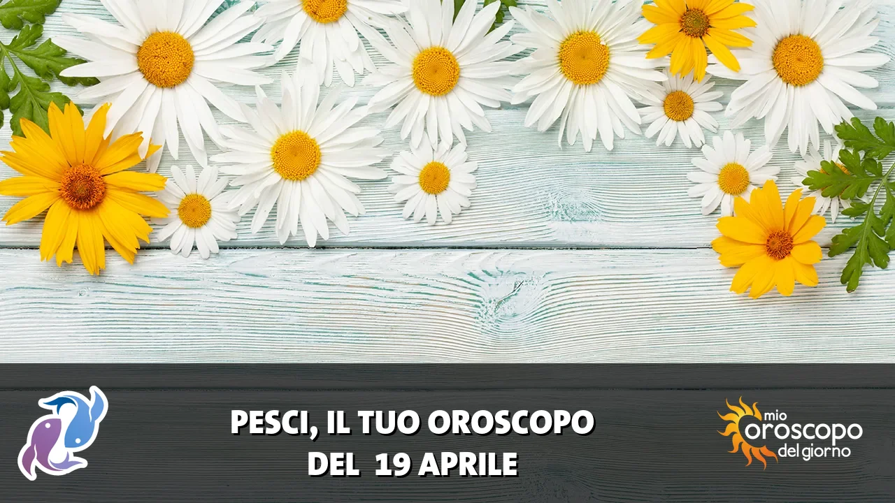Oroscopo dei Pesci du domenica 19 aprile 2026