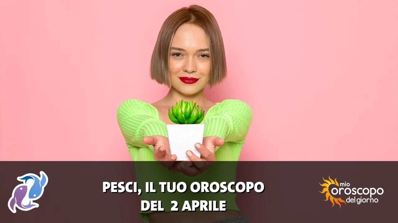 Oroscopo dei Pesci du giovedì 2 aprile 2026