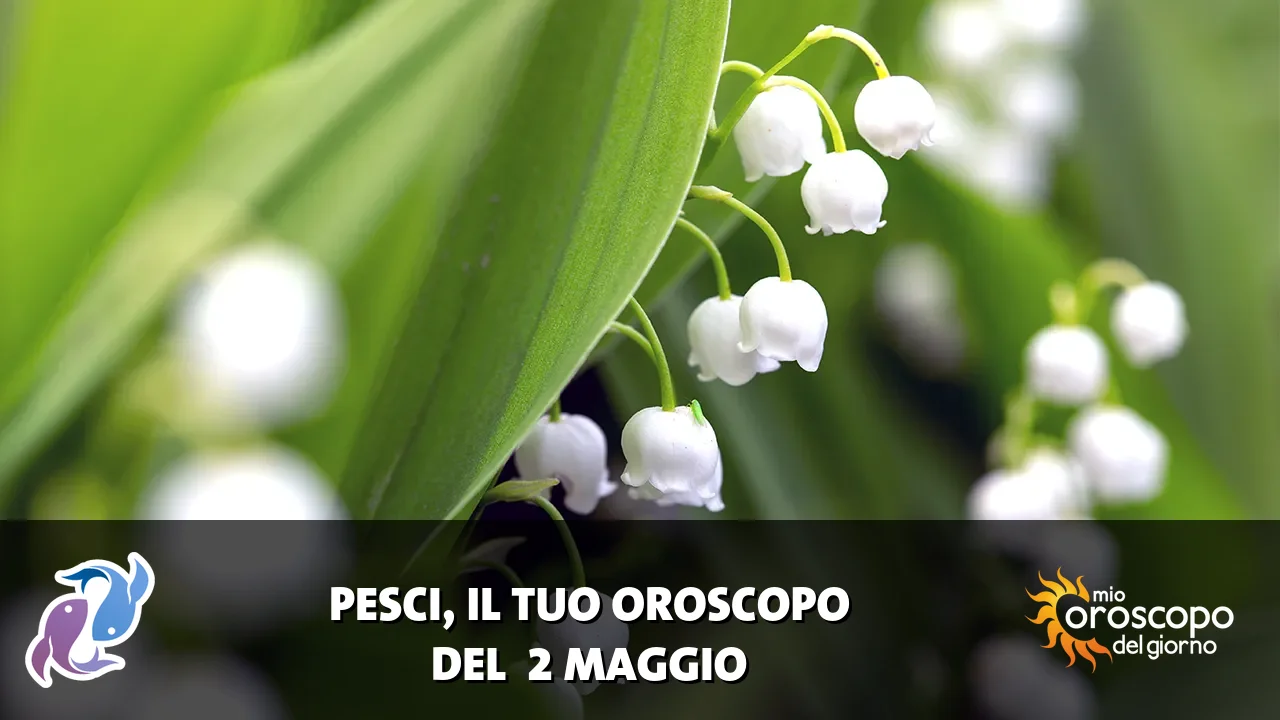 Oroscopo dei Pesci du sabato 2 maggio 2026