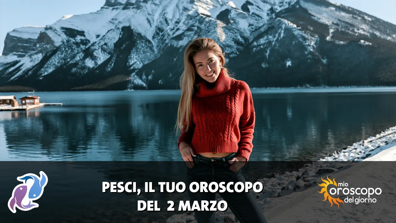 Oroscopo dei Pesci du lunedì 2 marzo 2026
