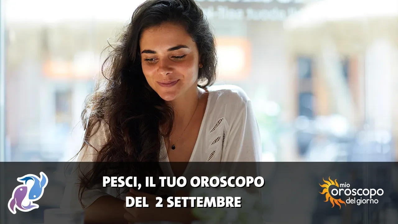 Oroscopo dei Pesci du mercoledì 2 settembre 2026