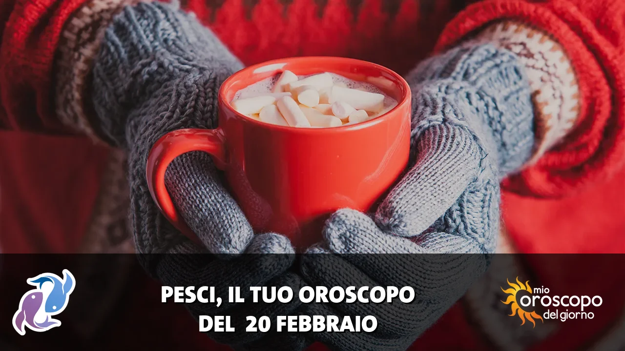 Oroscopo dei Pesci du venerdì 20 febbraio 2026