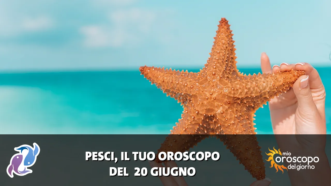 Oroscopo dei Pesci du sabato 20 giugno 2026