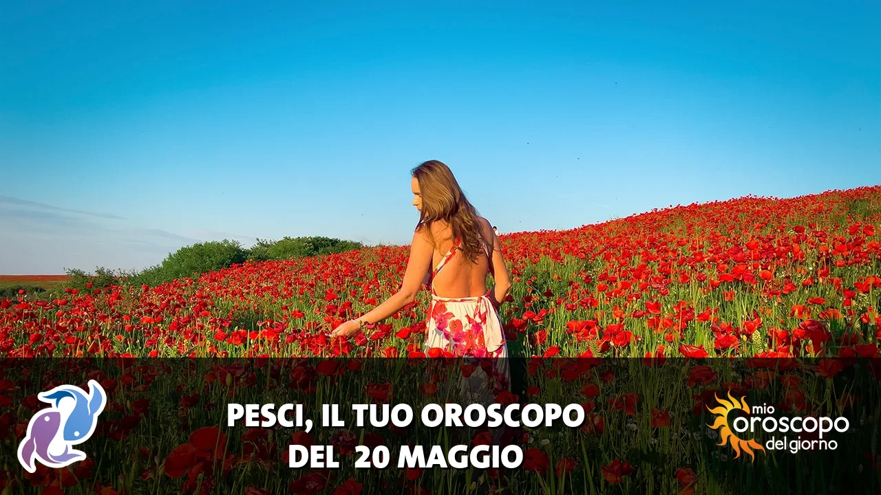 Oroscopo dei Pesci du mercoledì 20 maggio 2026