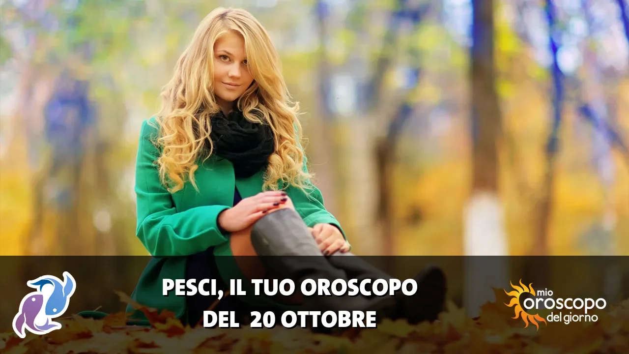 Oroscopo dei Pesci du martedì 20 ottobre 2026