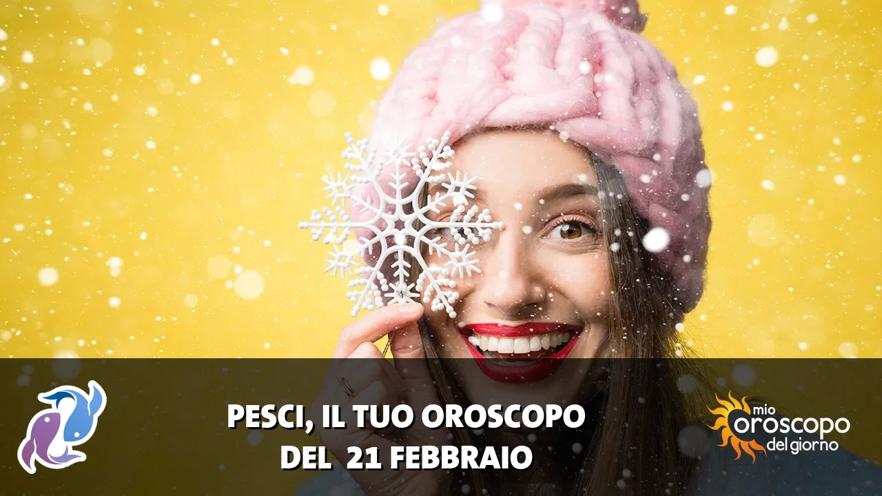 Oroscopo dei Pesci du sabato 21 febbraio 2026