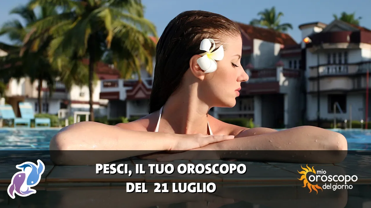 Oroscopo dei Pesci du martedì 21 luglio 2026