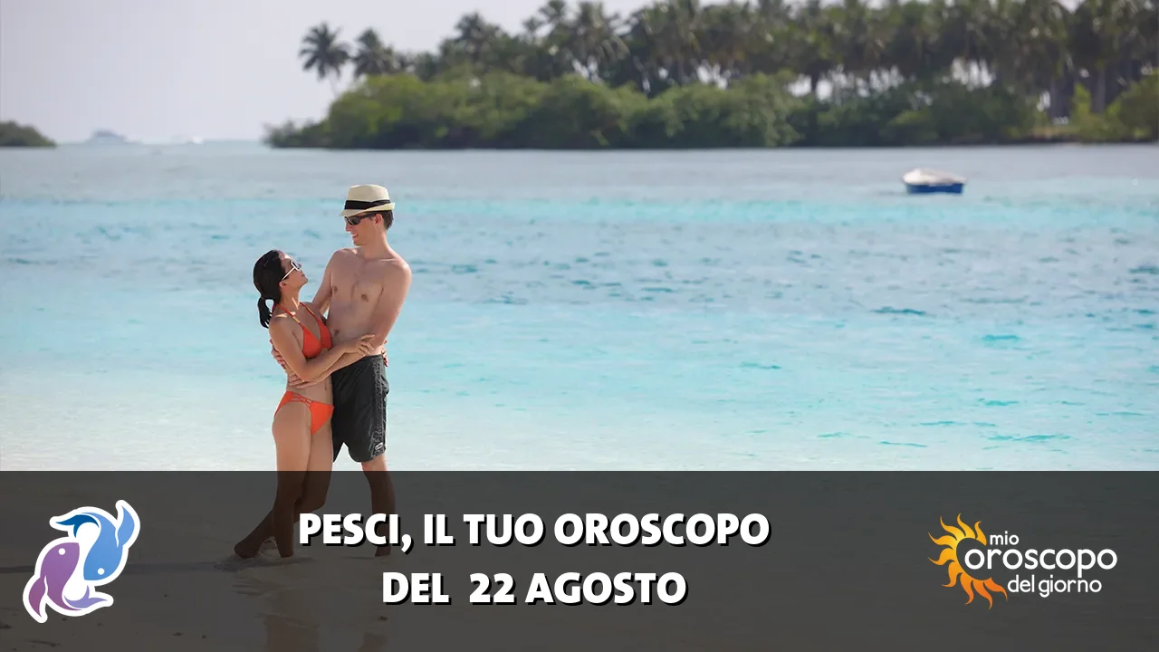 Oroscopo dei Pesci du sabato 22 agosto 2026