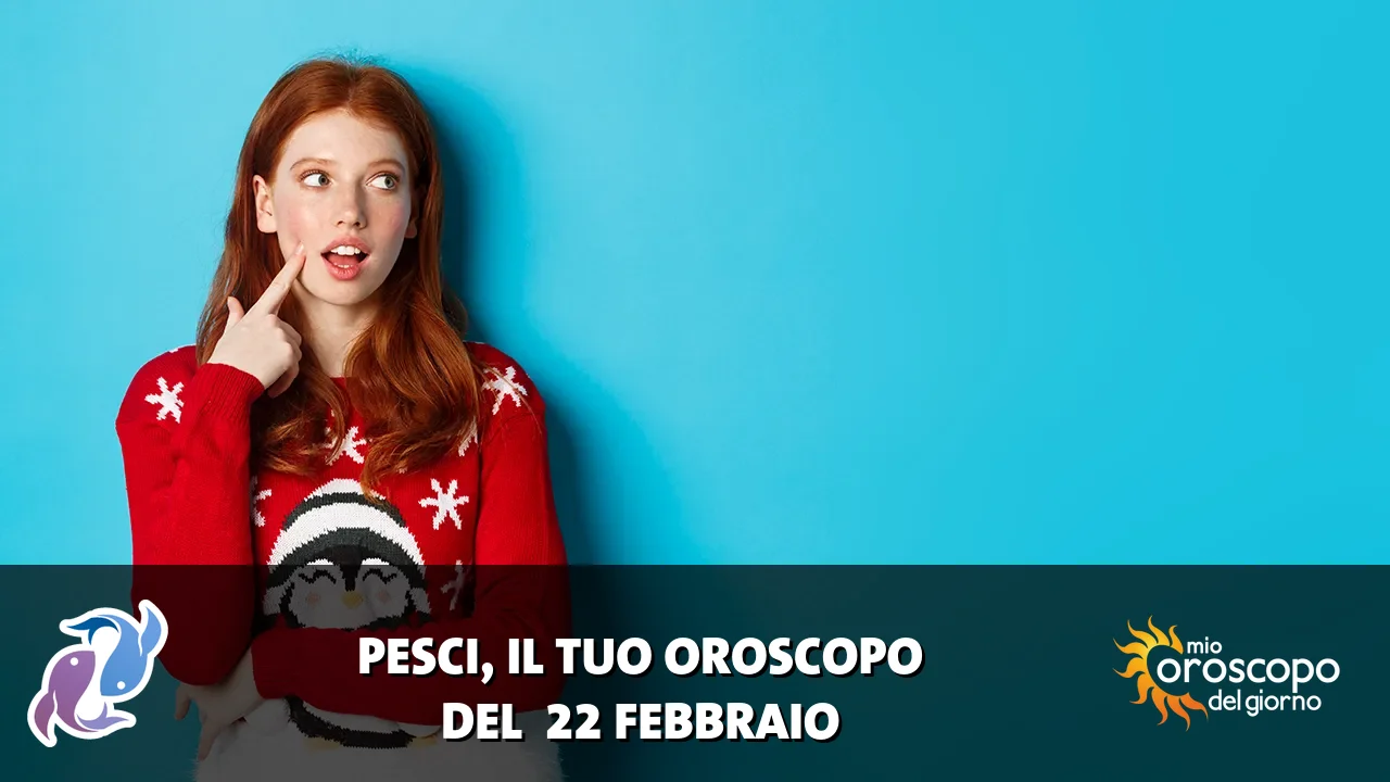 Oroscopo dei Pesci du domenica 22 febbraio 2026