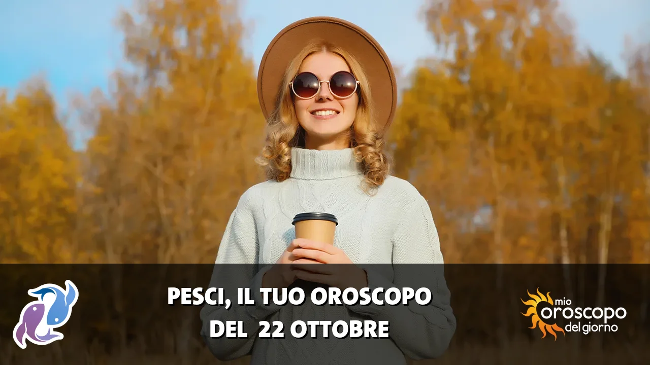 Oroscopo dei Pesci du giovedì 22 ottobre 2026
