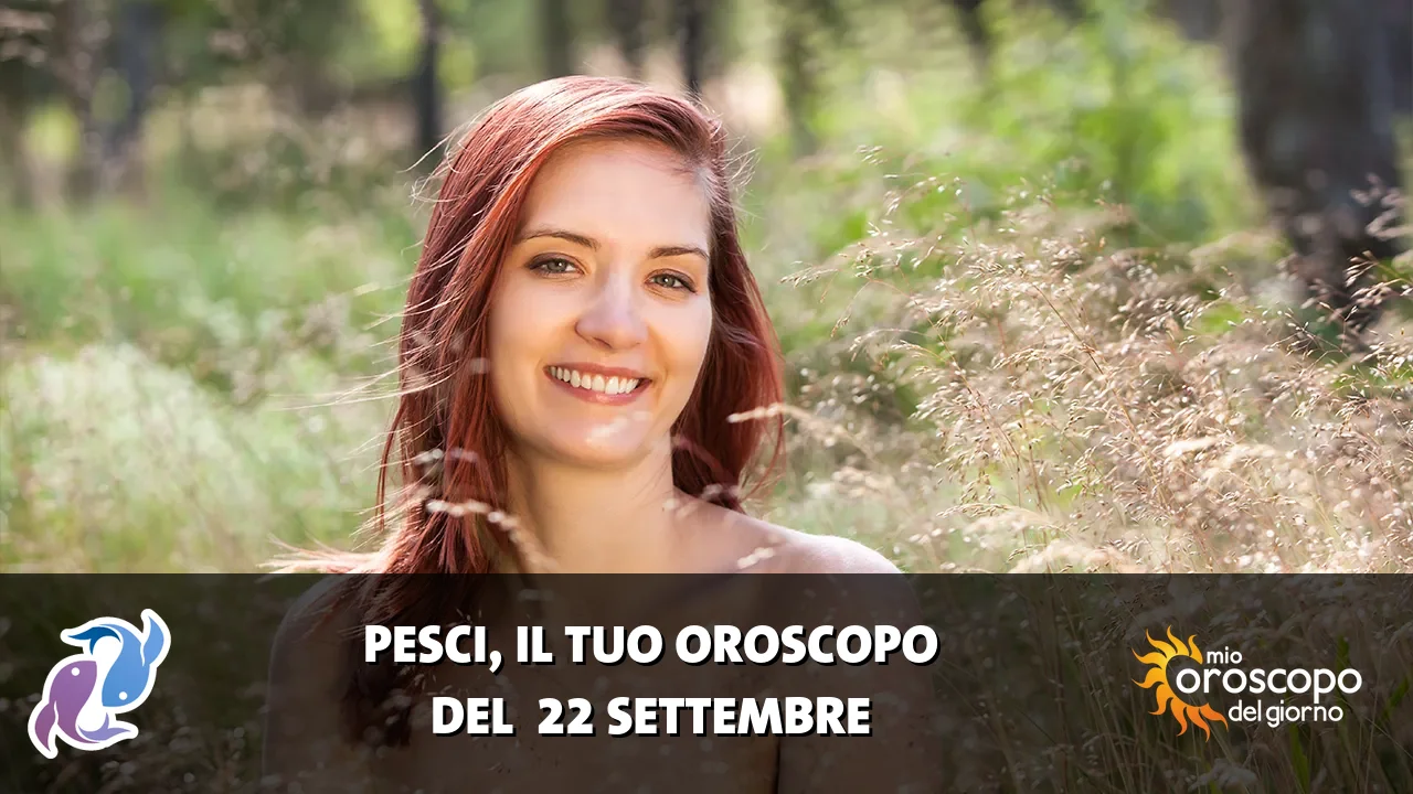 Oroscopo dei Pesci du martedì 22 settembre 2026