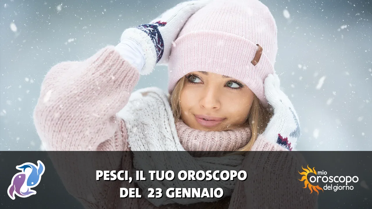 Oroscopo dei Pesci du venerdì 23 gennaio 2026
