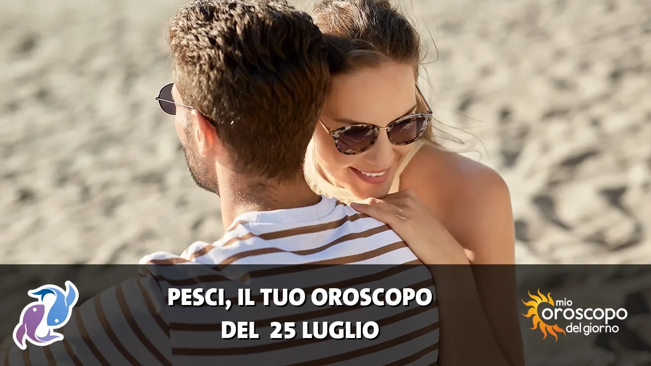 Oroscopo dei Pesci du sabato 25 luglio 2026