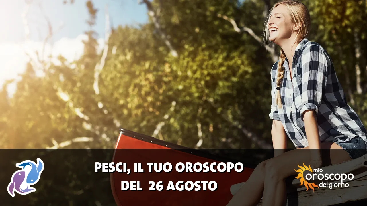 Oroscopo dei Pesci du mercoledì 26 agosto 2026