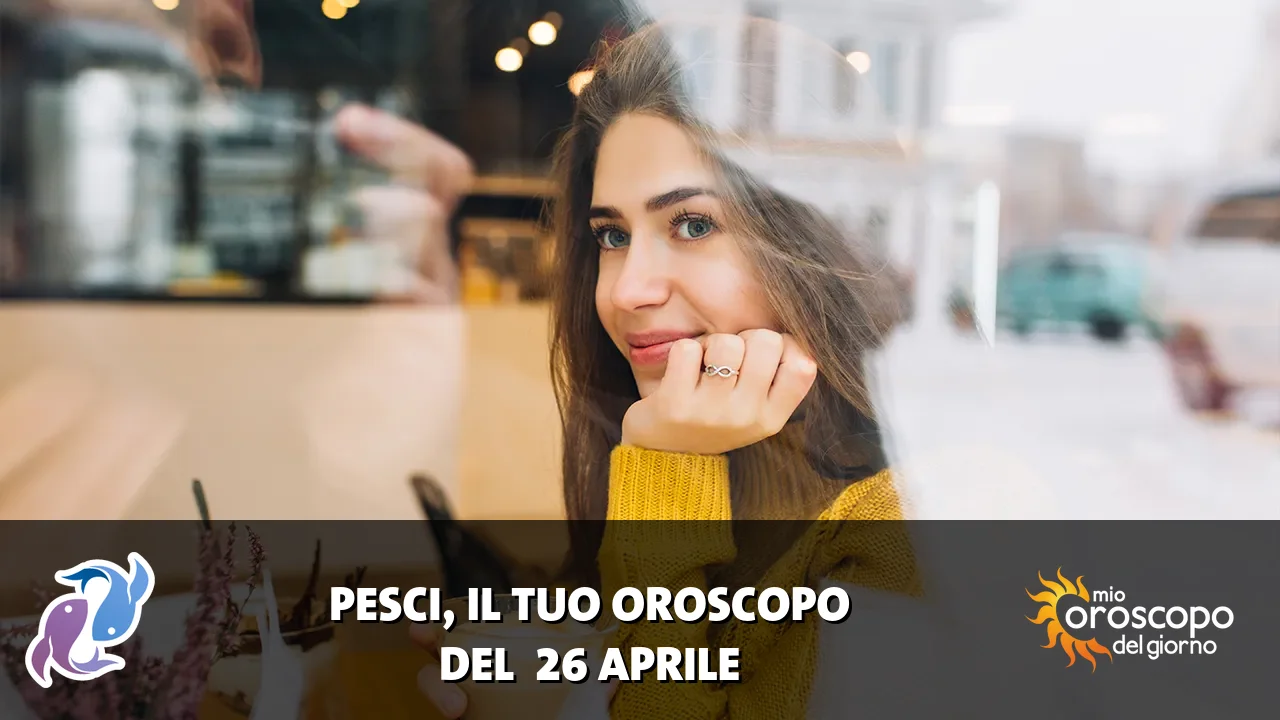 Oroscopo dei Pesci du domenica 26 aprile 2026