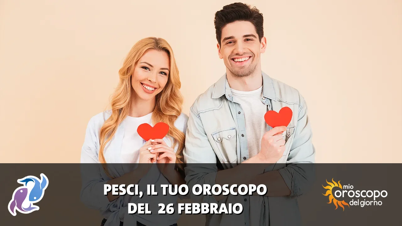 Oroscopo dei Pesci du giovedì 26 febbraio 2026