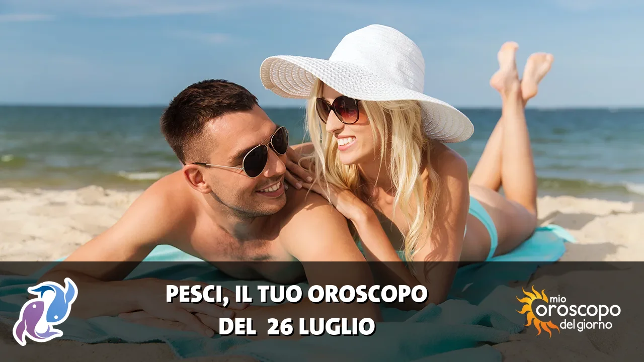 Oroscopo dei Pesci du domenica 26 luglio 2026