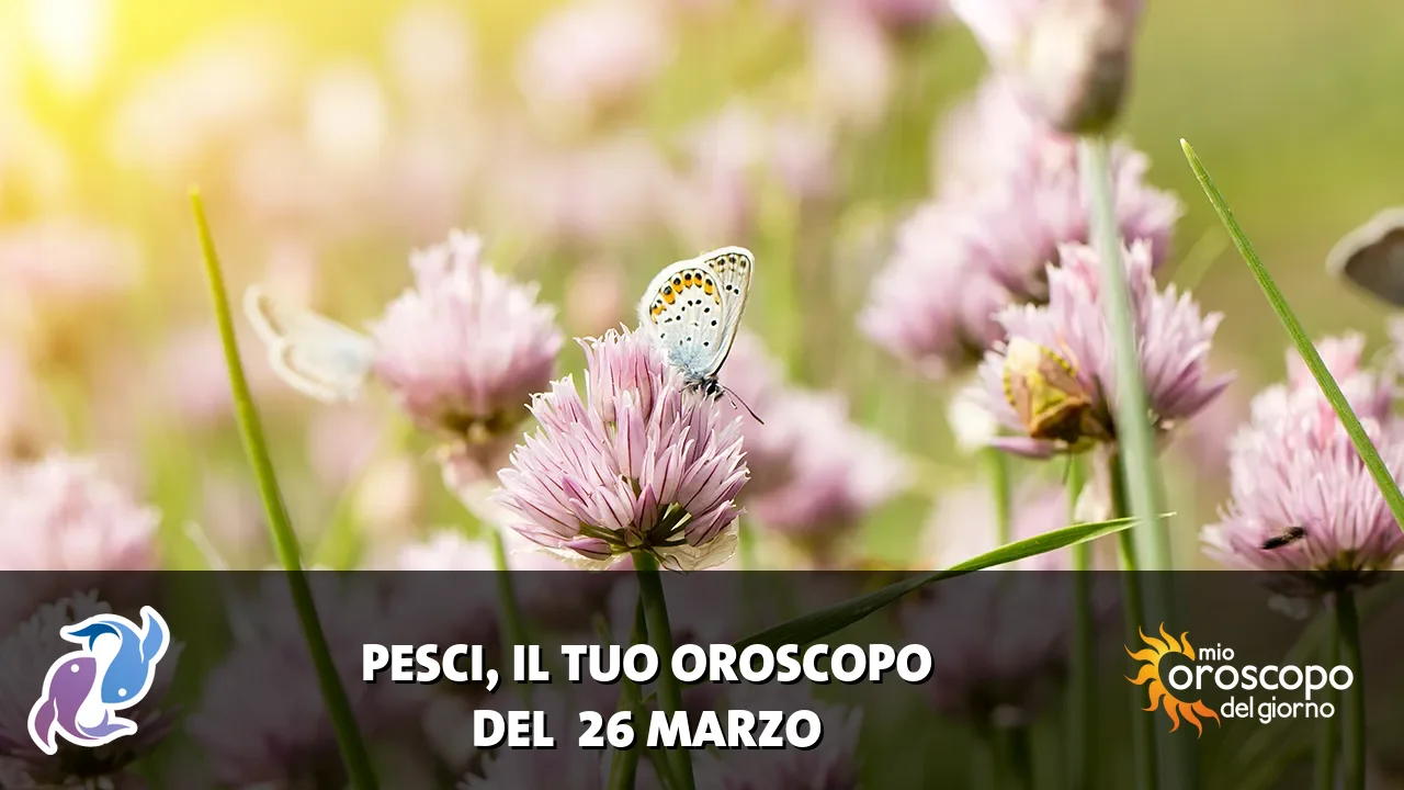 Oroscopo dei Pesci du giovedì 26 marzo 2026