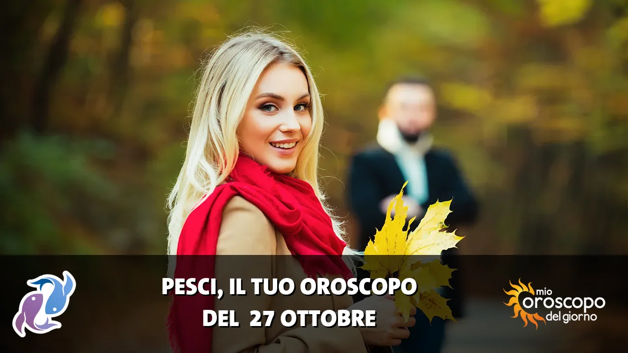 Oroscopo dei Pesci du martedì 27 ottobre 2026