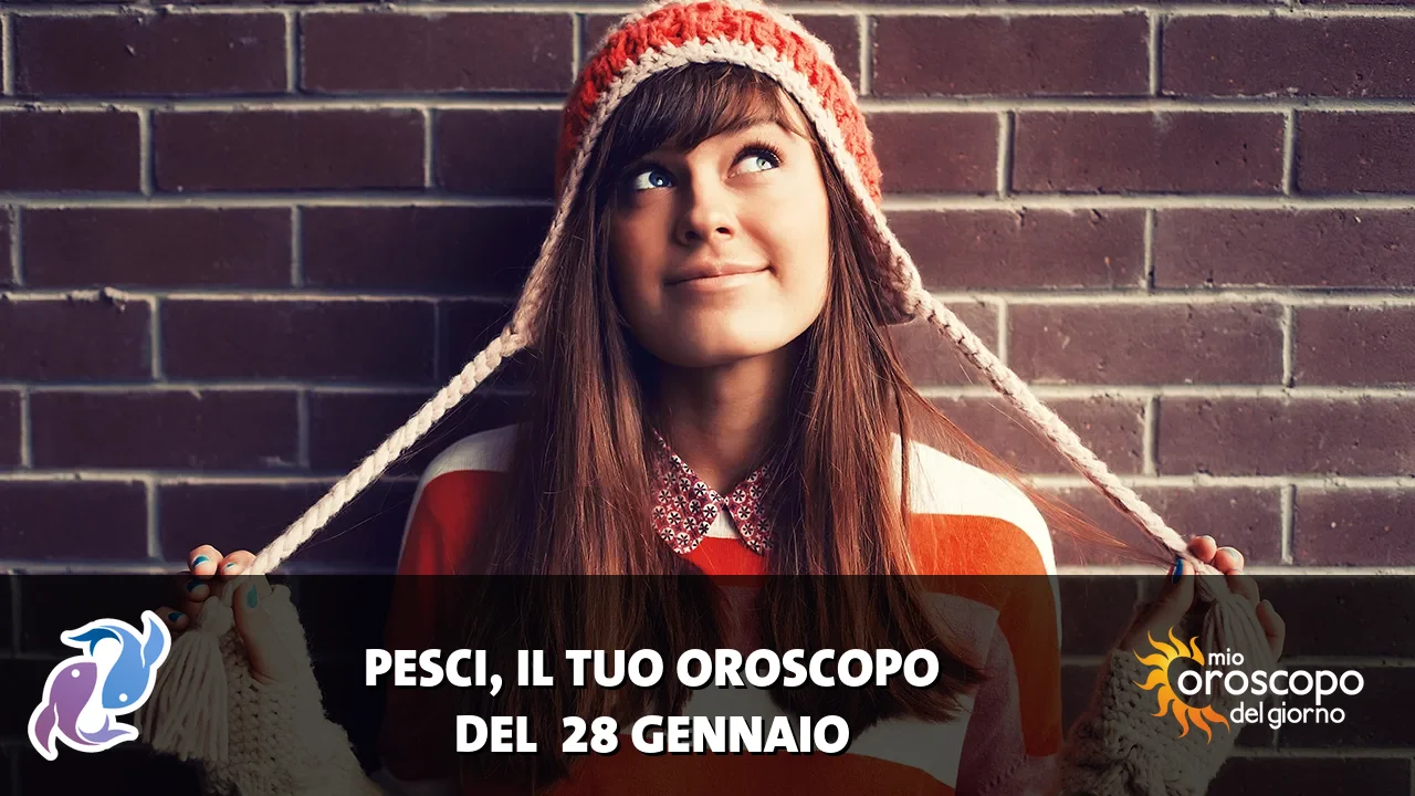 Oroscopo dei Pesci du mercoledì 28 gennaio 2026