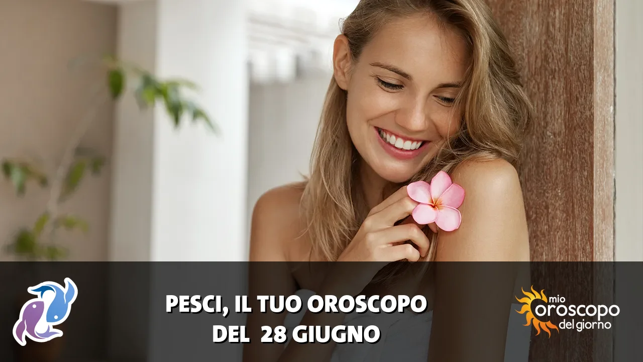 Oroscopo dei Pesci du domenica 28 giugno 2026