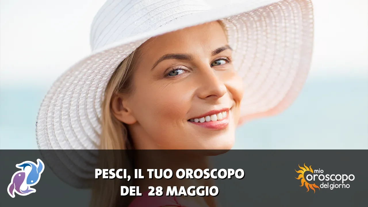 Oroscopo dei Pesci du giovedì 28 maggio 2026