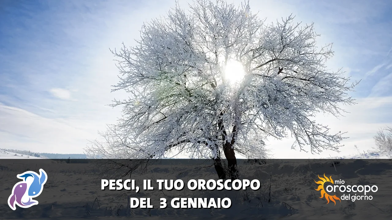 Oroscopo dei Pesci du sabato 3 gennaio 2026