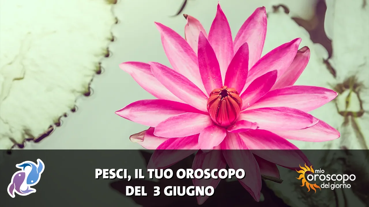 Oroscopo dei Pesci du mercoledì 3 giugno 2026