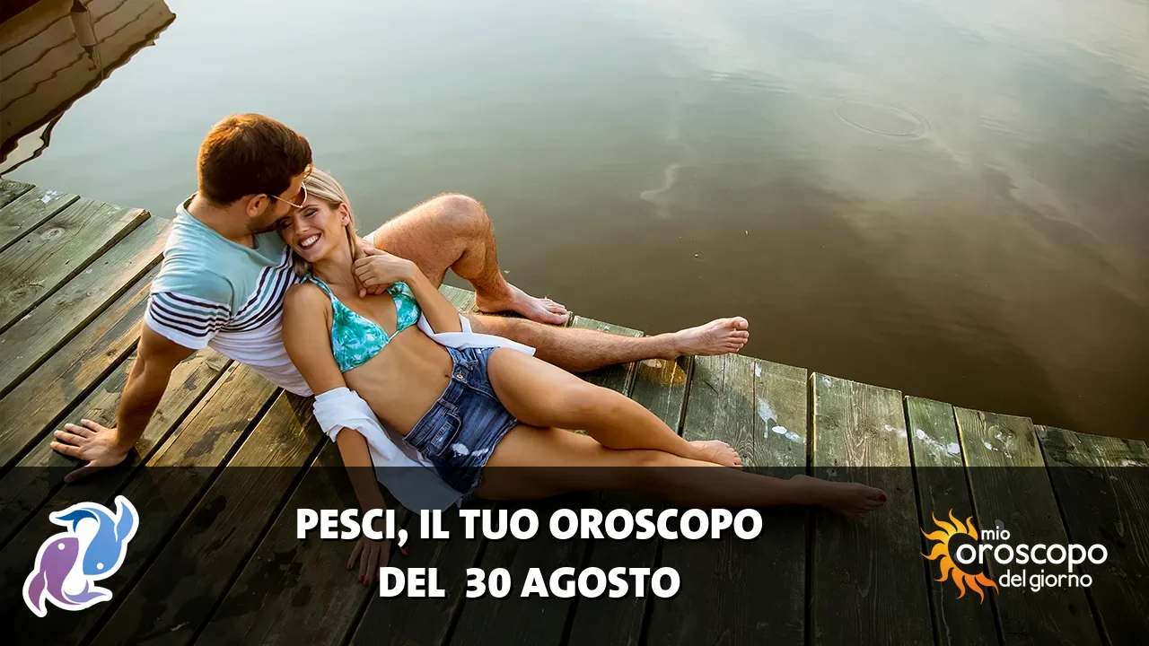 Oroscopo dei Pesci du domenica 30 agosto 2026