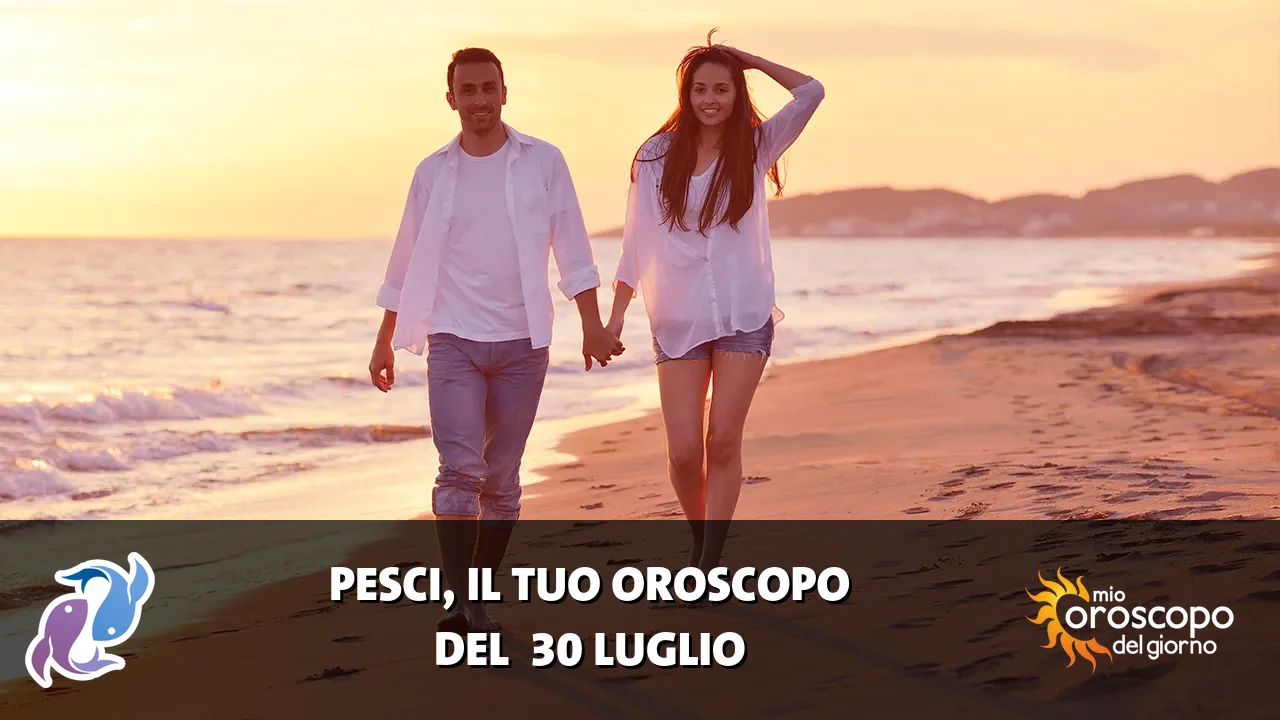 Oroscopo dei Pesci du giovedì 30 luglio 2026