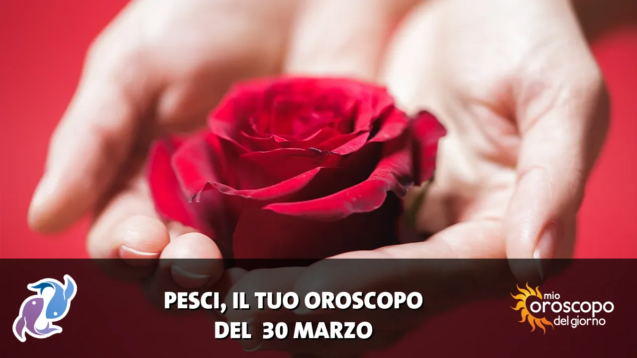 Oroscopo dei Pesci du lunedì 30 marzo 2026