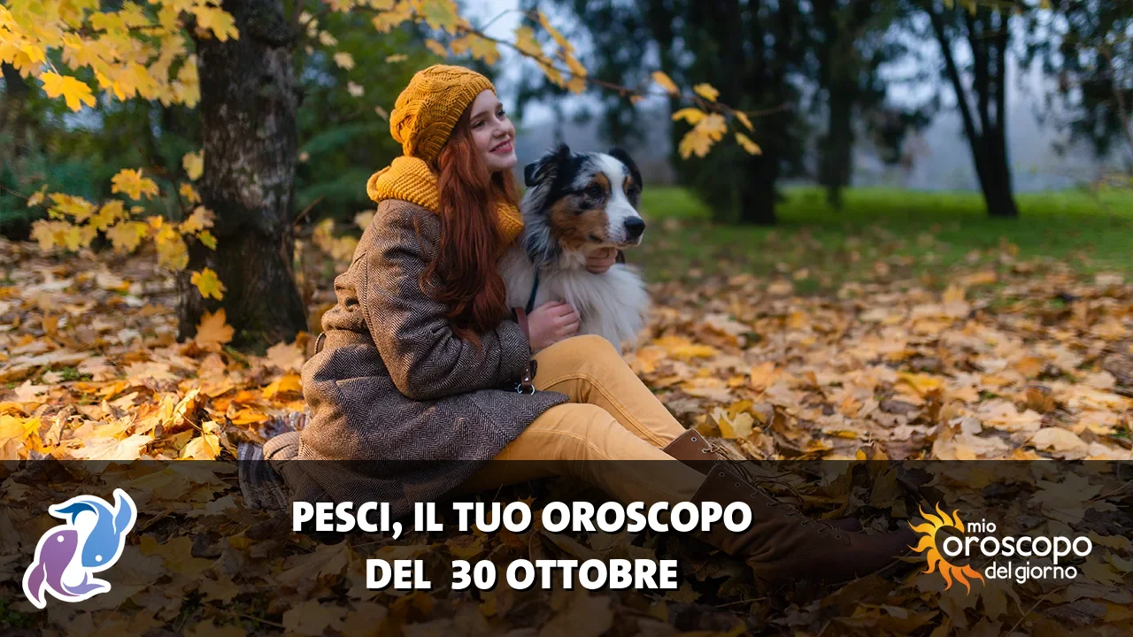 Oroscopo dei Pesci du venerdì 30 ottobre 2026