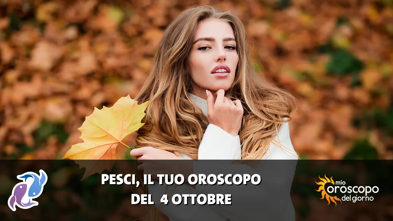 Oroscopo dei Pesci du domenica 4 ottobre 2026