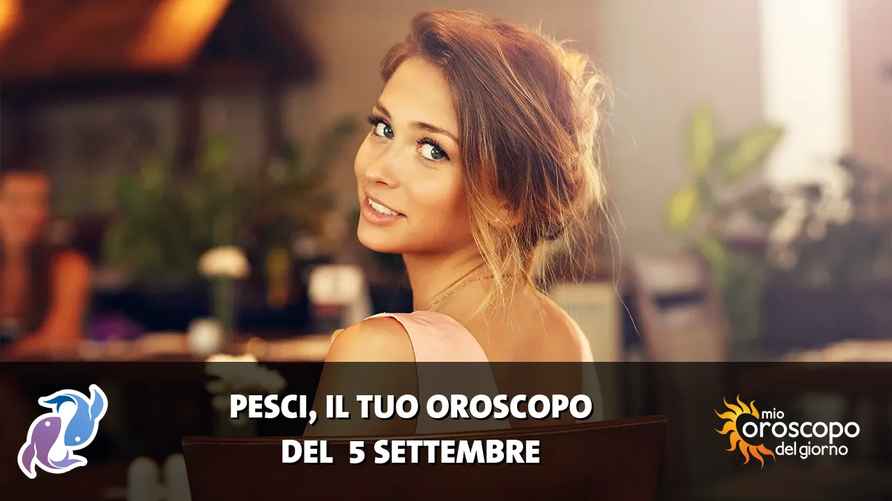 Oroscopo dei Pesci du sabato 5 settembre 2026