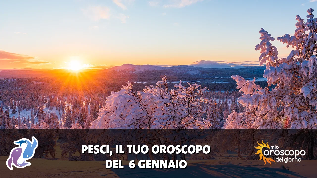Oroscopo dei Pesci du martedì 6 gennaio 2026