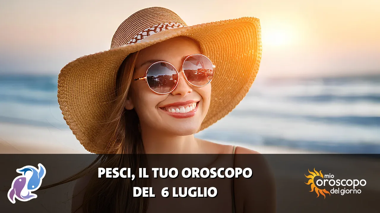 Oroscopo dei Pesci du lunedì 6 luglio 2026