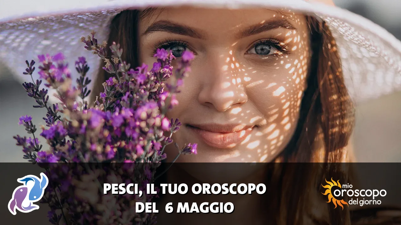 Oroscopo dei Pesci du mercoledì 6 maggio 2026