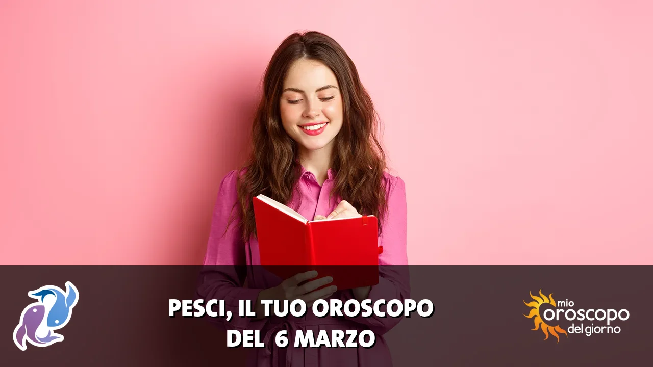 Oroscopo dei Pesci du venerdì 6 marzo 2026