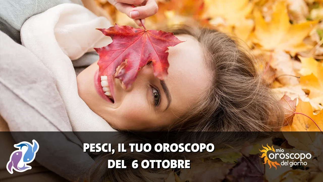 Oroscopo dei Pesci du martedì 6 ottobre 2026