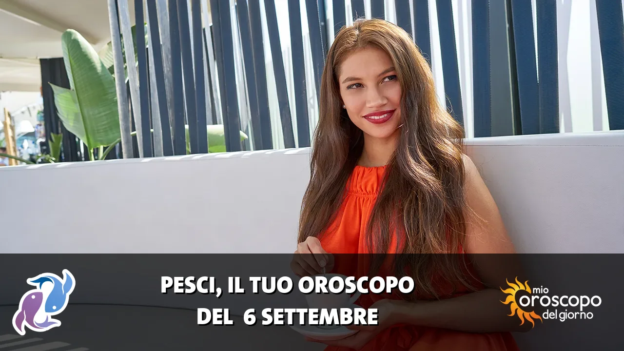 Oroscopo dei Pesci du domenica 6 settembre 2026