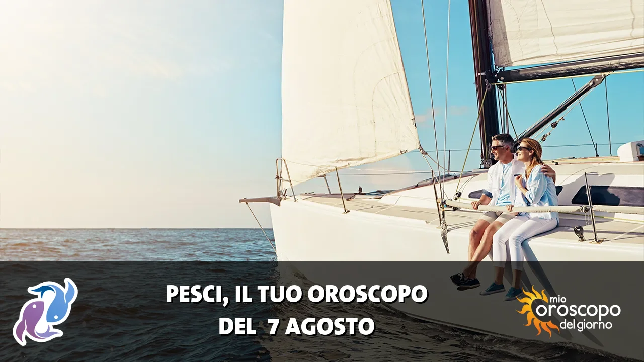 Oroscopo dei Pesci du venerdì 7 agosto 2026