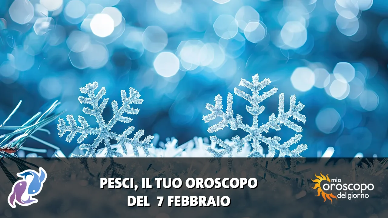 Oroscopo dei Pesci du sabato 7 febbraio 2026