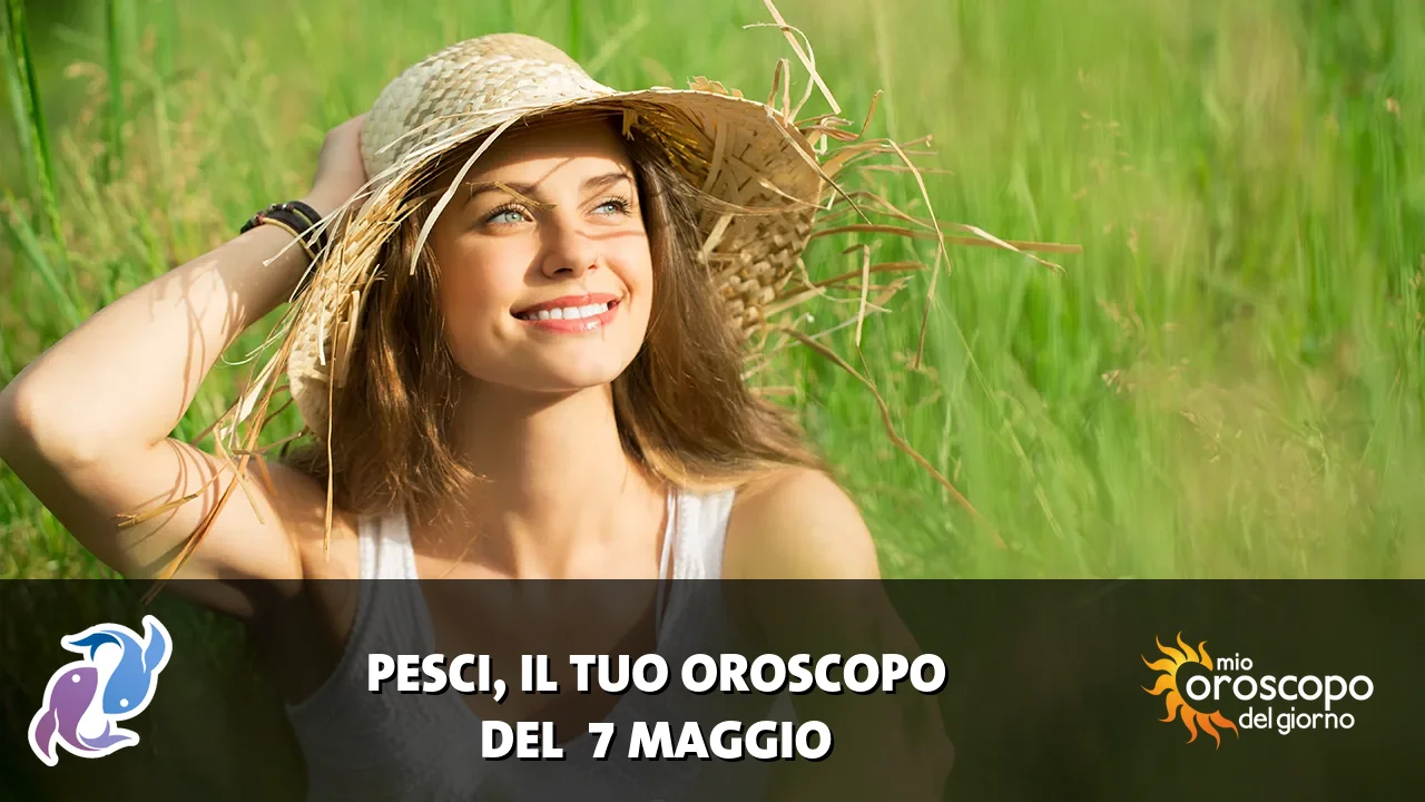Oroscopo dei Pesci du giovedì 7 maggio 2026