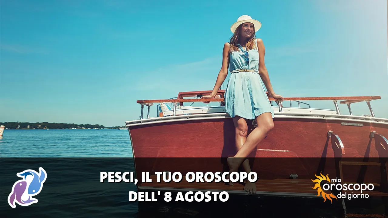 Oroscopo dei Pesci du sabato 8 agosto 2026