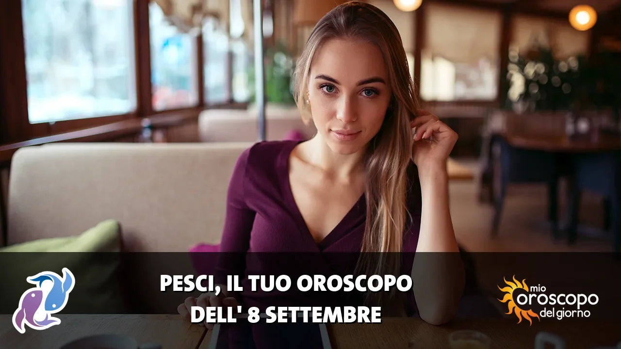 Oroscopo dei Pesci du martedì 8 settembre 2026
