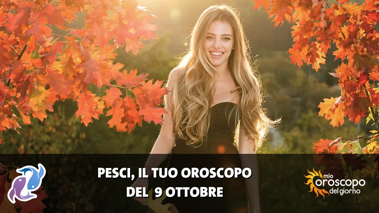 Oroscopo dei Pesci du venerdì 9 ottobre 2026