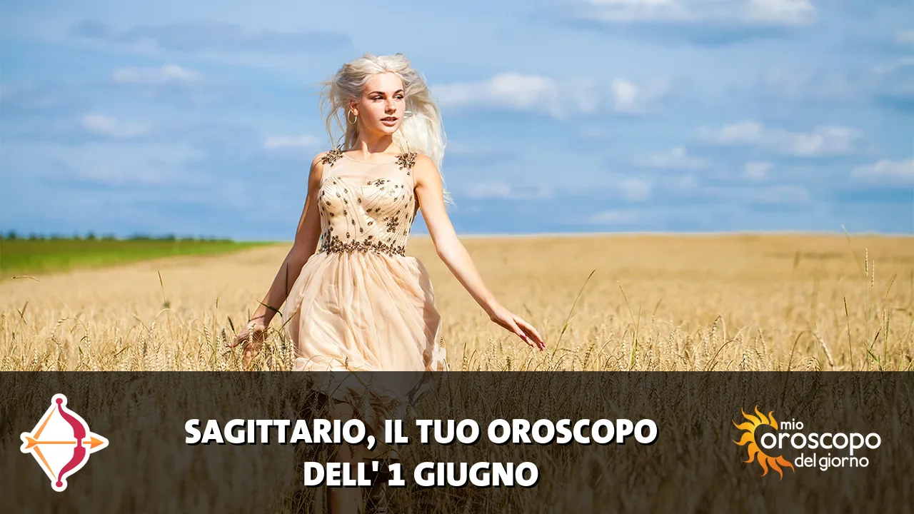 Oroscopo del Sagittario du lunedì 1 giugno 2026