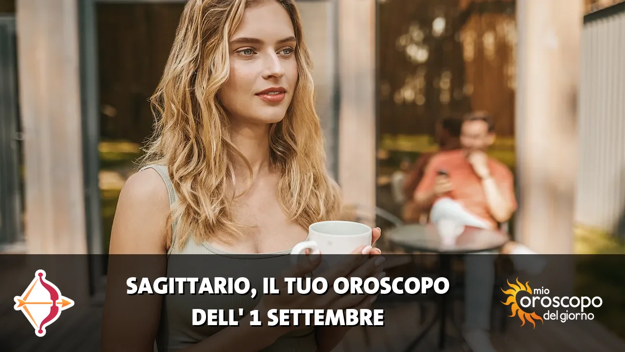 Oroscopo del Sagittario du martedì 1 settembre 2026
