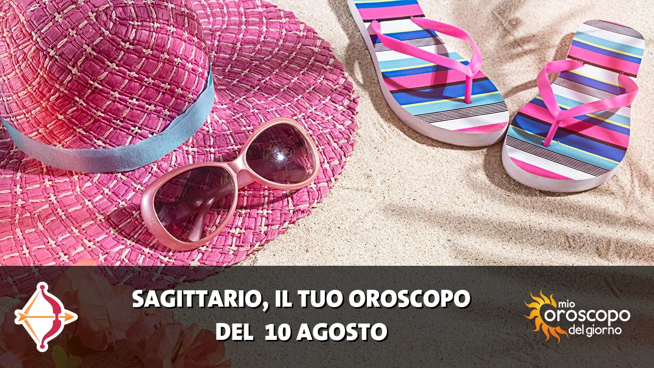 Oroscopo del Sagittario du lunedì 10 agosto 2026